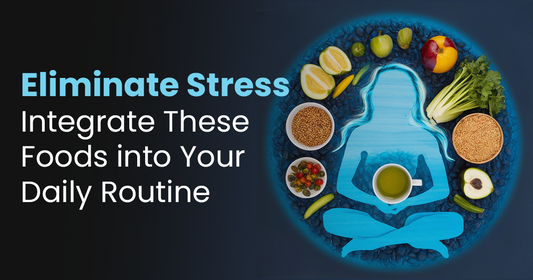Eliminate Stress: Integrate These Foods into Your Daily Routine