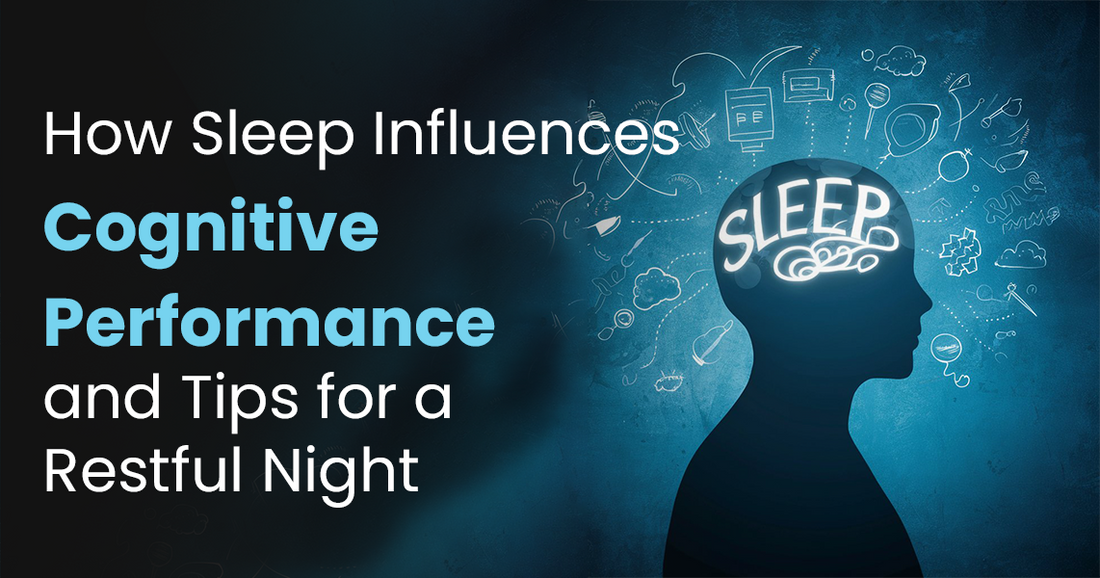 How Sleep Influences Cognitive Performance and Tips for a Restful Night