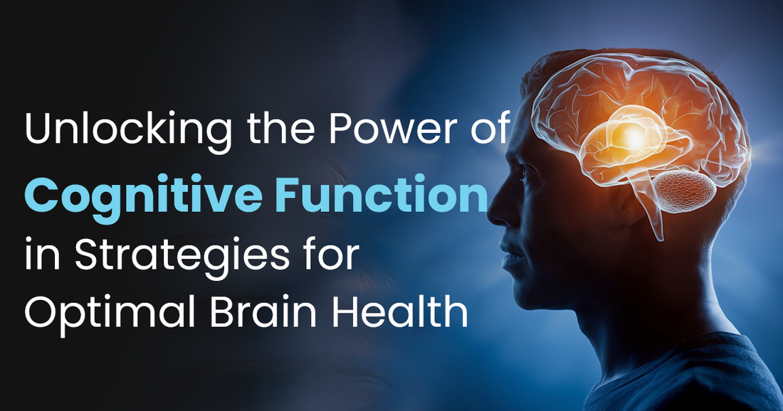 Unlocking the Power of Cognitive Function in Strategies for Optimal Brain Health