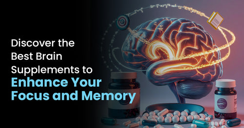 Discover the Best Brain Supplements to Enhance Your Focus and Memory